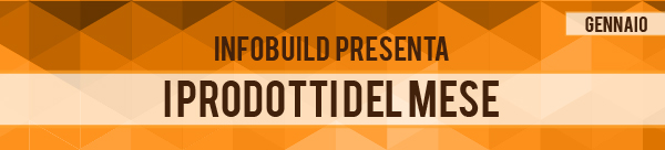Infobuild presenta I prodotti del mese