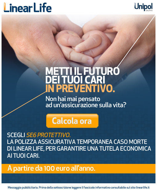METTI IL FUTURO DEI TUOI CARI IN PREVENTIVO.             Non hai mai pensato ad un'assicurazione sulla vita?             Calcola ora             SCEGLI SE6 PROTETTIVO.             LA POLIZZA ASSICURATIVA TEMPORANEA CASO MORTE DI LINEAR LIFE, PER GARANTIRE UNA TUTELA ECONOMICA AI TUOI CARI.             A partire da 100 euro all'anno.             Messaggio pubblicitario. Prima della sottoscrizione leggere il fascicolo informativo consultabile sul sito linearlife.it