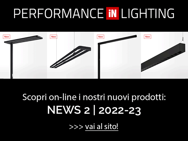Performance in Lighting - Scopri on-line i nostri nuovi prodotti