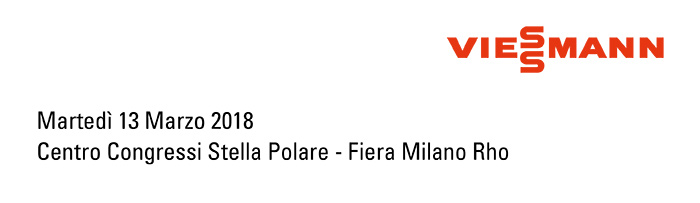 Viessmann - Martedì 13 Marzo 2018 - Centro Congressi Stella Polare - Fiera Milano Rho