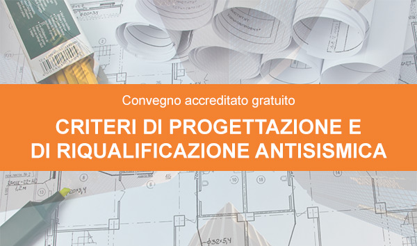 Convegno: Criteri di progettazione e di riqualificazione antisismica