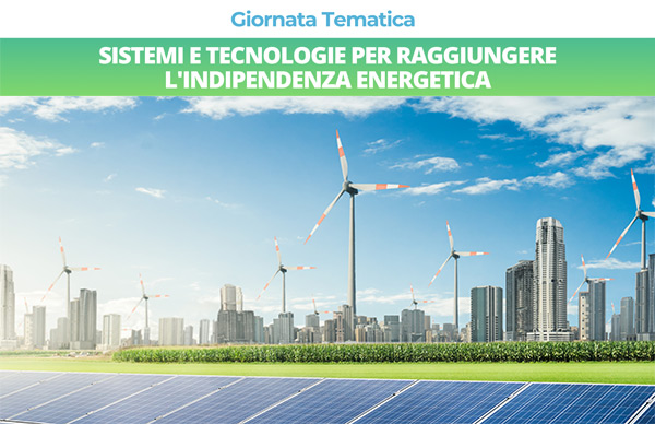 Tecnologie e Soluzioni per l'Indipendenza Energetica - Giornata Tematica
