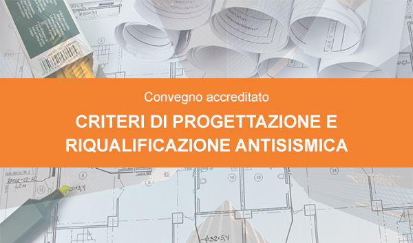 Criteri di progettazione e riqualificazione antisismica